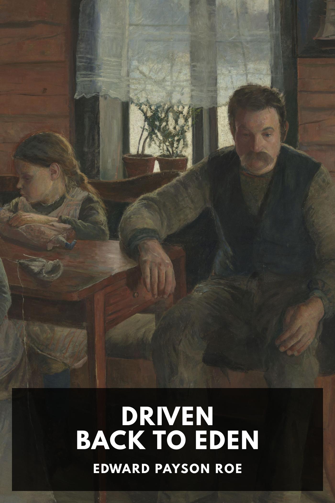 Driven Back to Eden - Edward Payson Roe